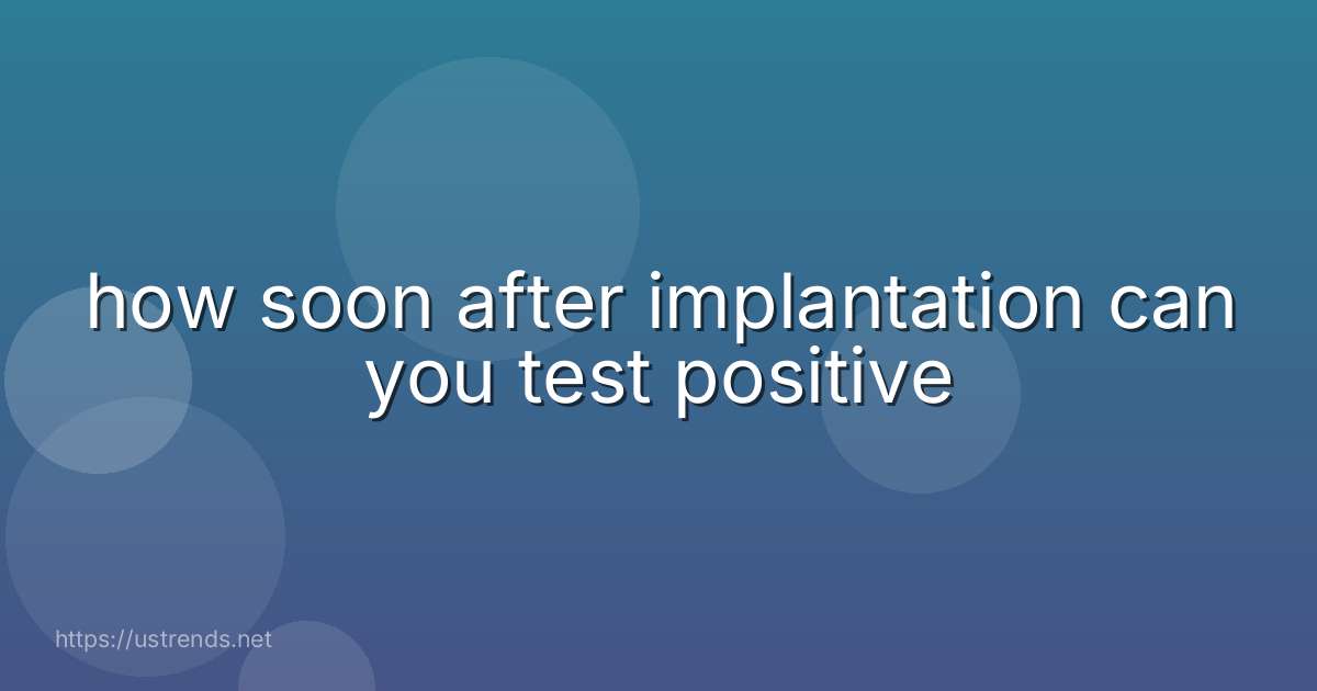 how soon after implantation can you test positive