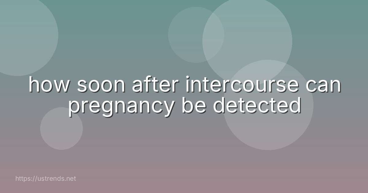 how soon after intercourse can pregnancy be detected