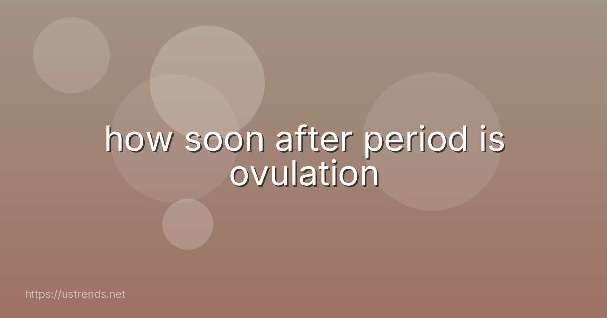 how soon after period is ovulation