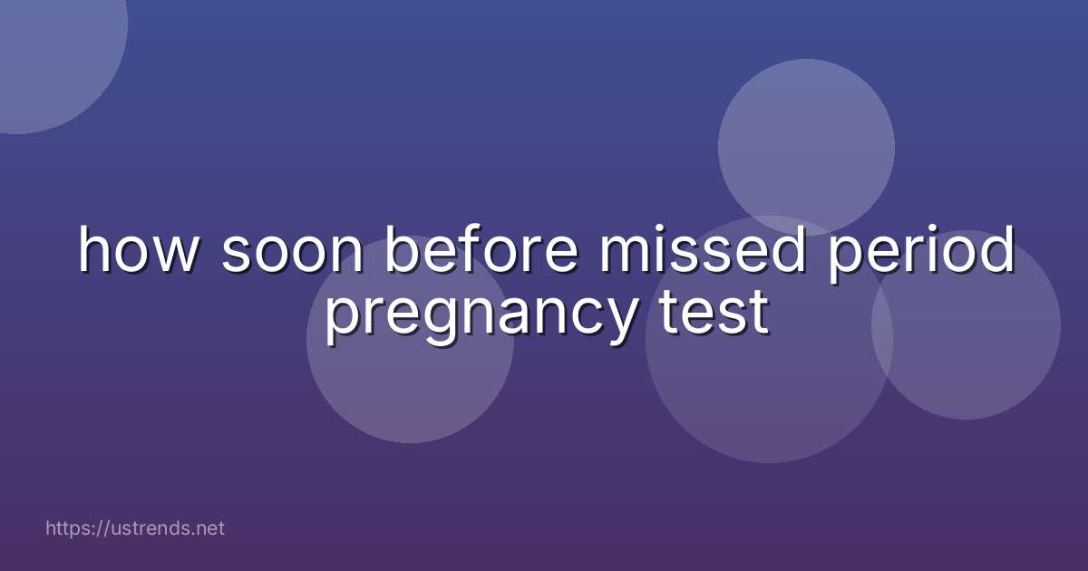 how soon before missed period pregnancy test