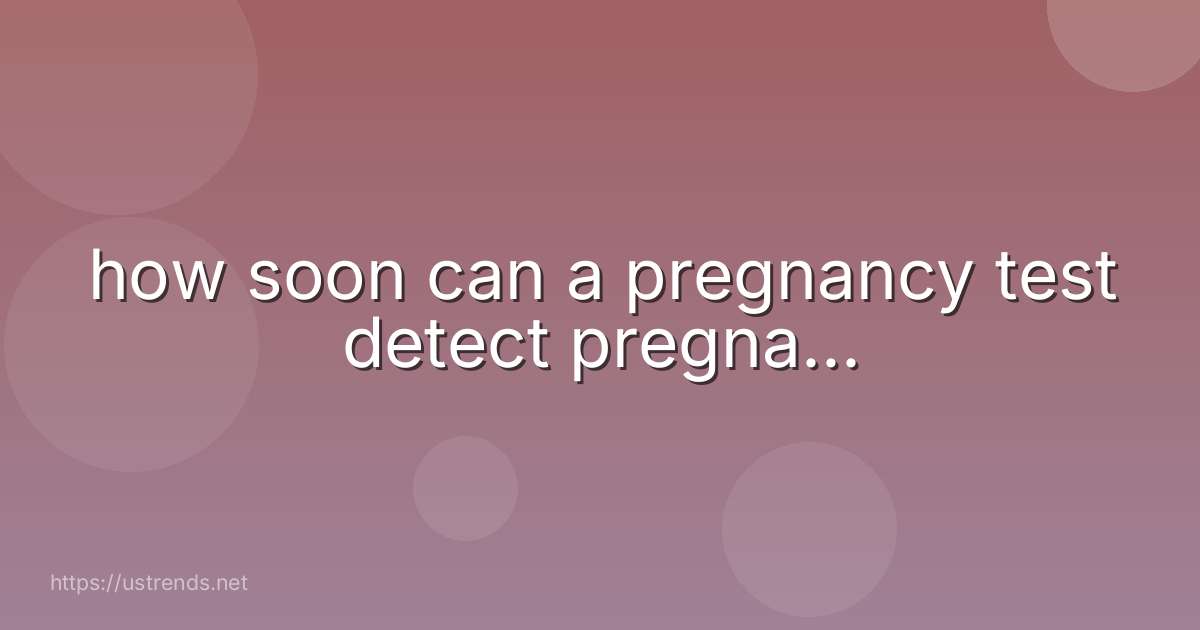 how soon can a pregnancy test detect pregna...