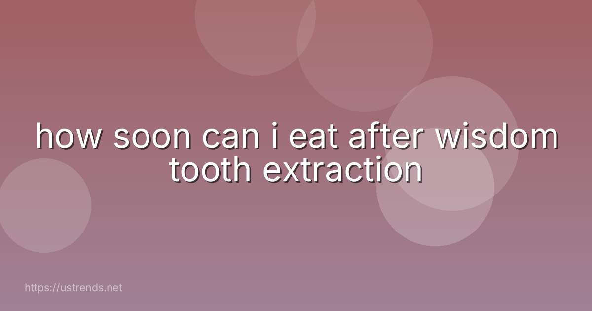 how soon can i eat after wisdom tooth extraction