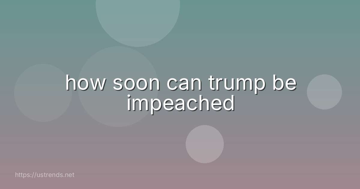 how soon can trump be impeached