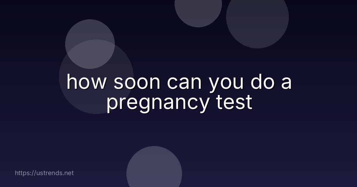 how soon can you do a pregnancy test