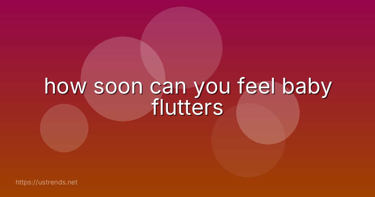 how soon can you feel baby flutters