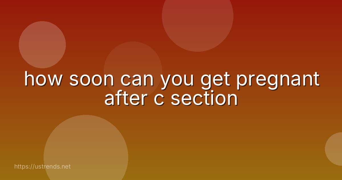 how soon can you get pregnant after c section