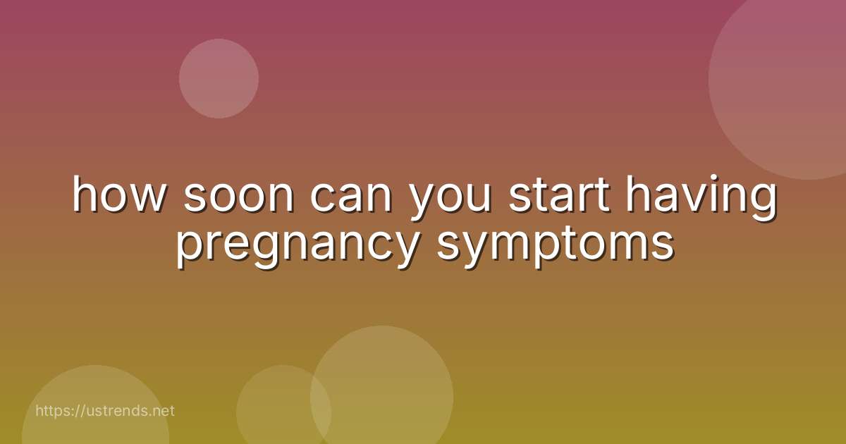 how soon can you start having pregnancy symptoms