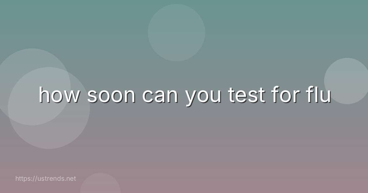 how soon can you test for flu