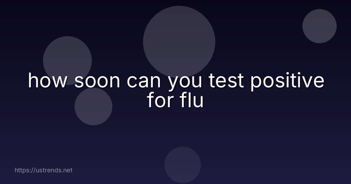 how soon can you test positive for flu