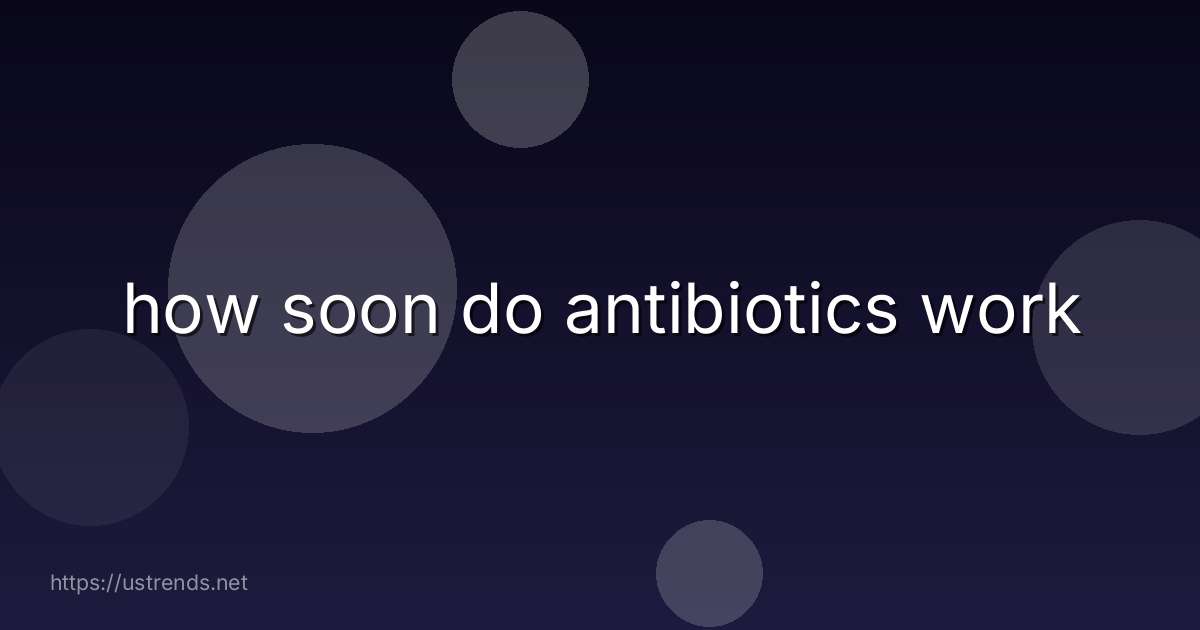 how soon do antibiotics work