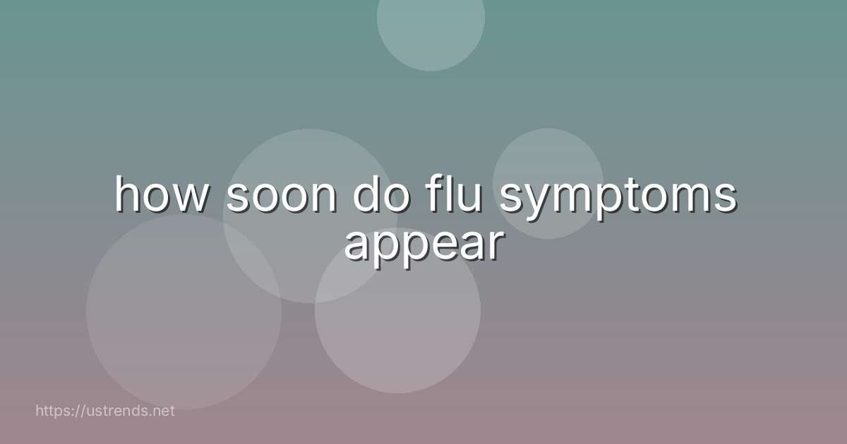 how soon do flu symptoms appear