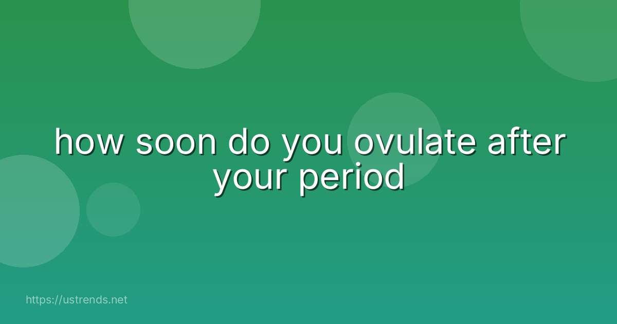 how soon do you ovulate after your period