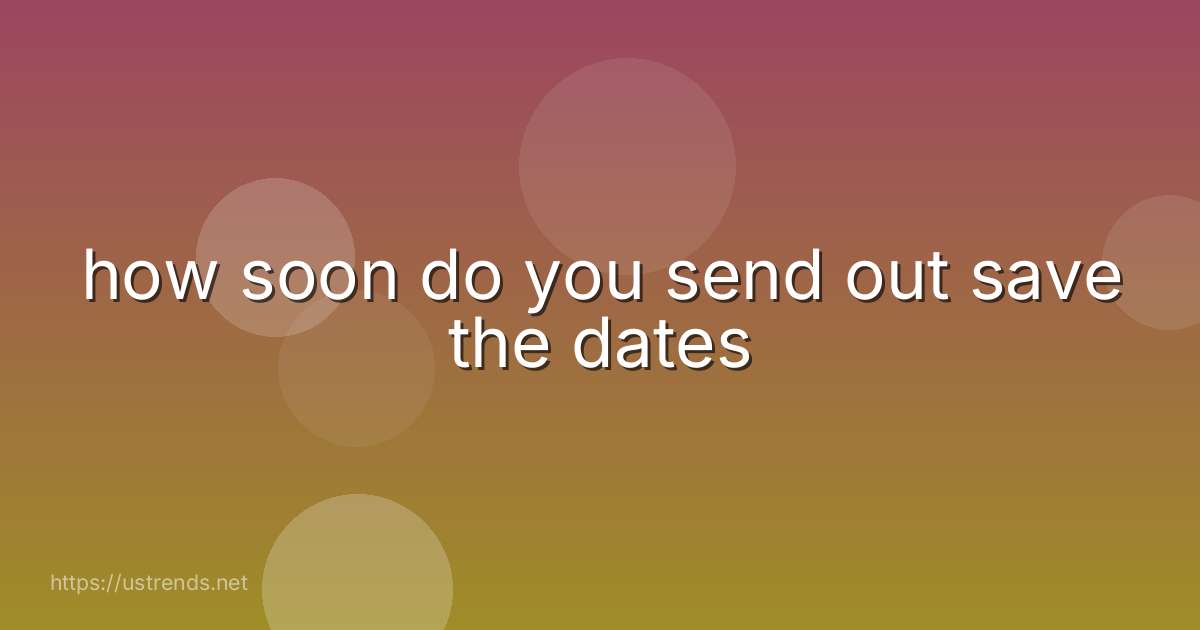 how soon do you send out save the dates