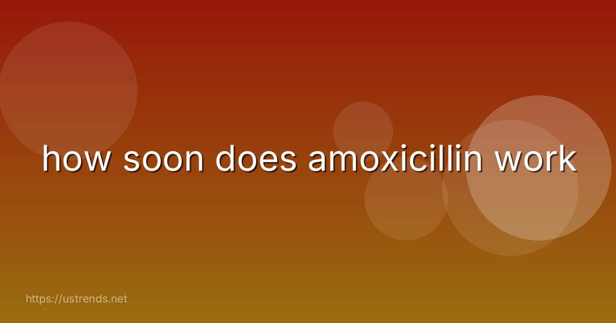 how soon does amoxicillin work