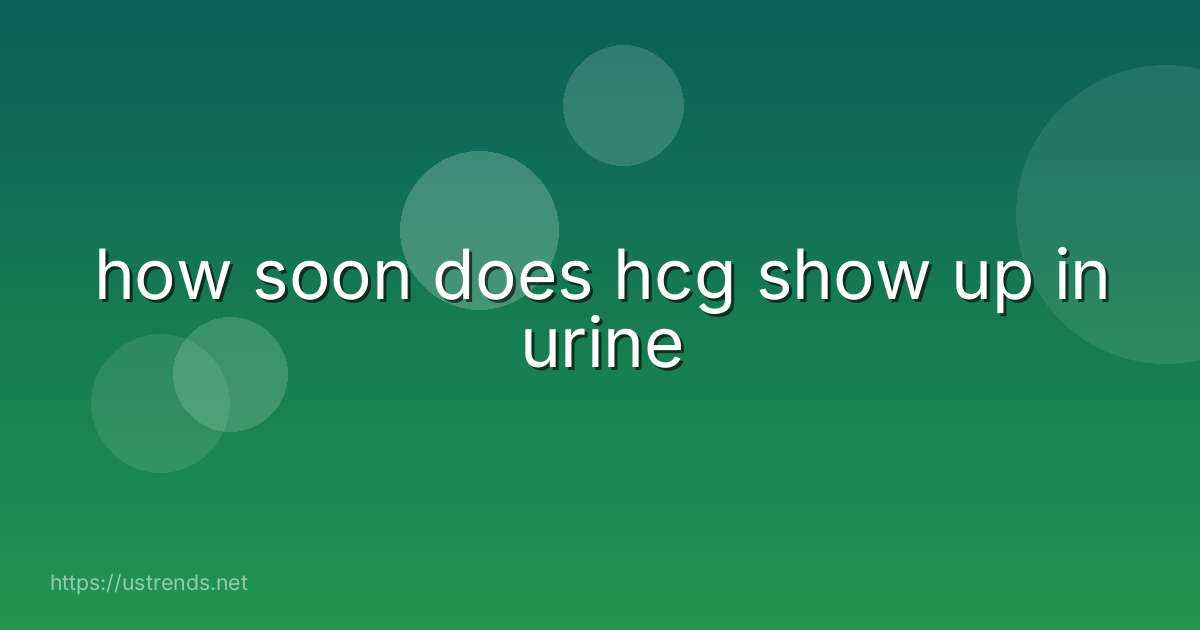 how soon does hcg show up in urine