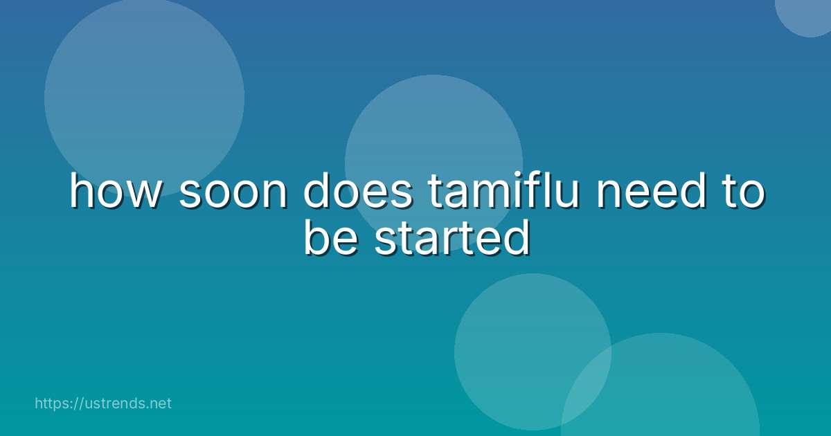 how soon does tamiflu need to be started