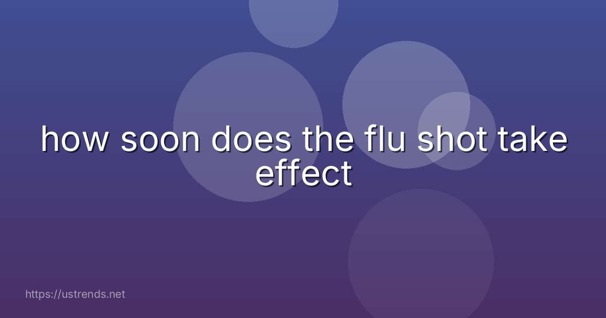 how soon does the flu shot take effect