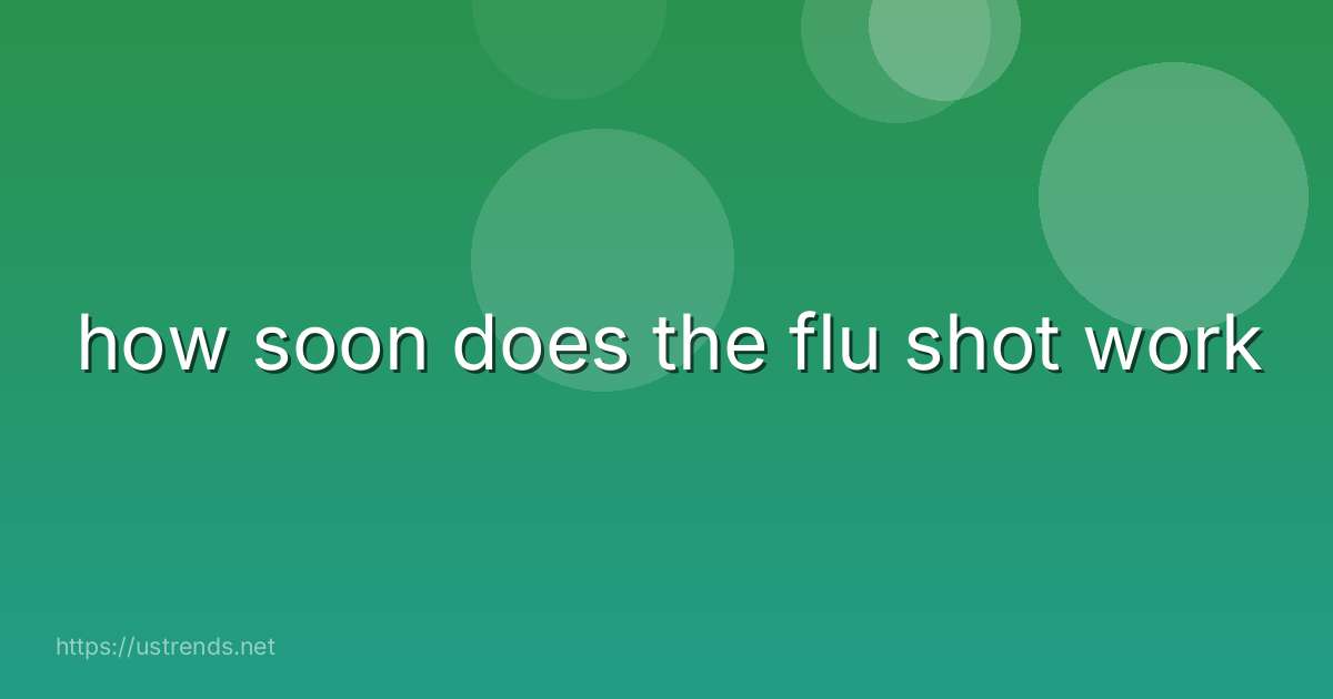 how soon does the flu shot work