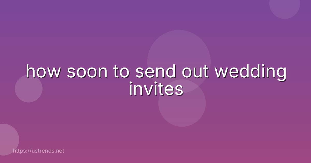 how soon to send out wedding invites