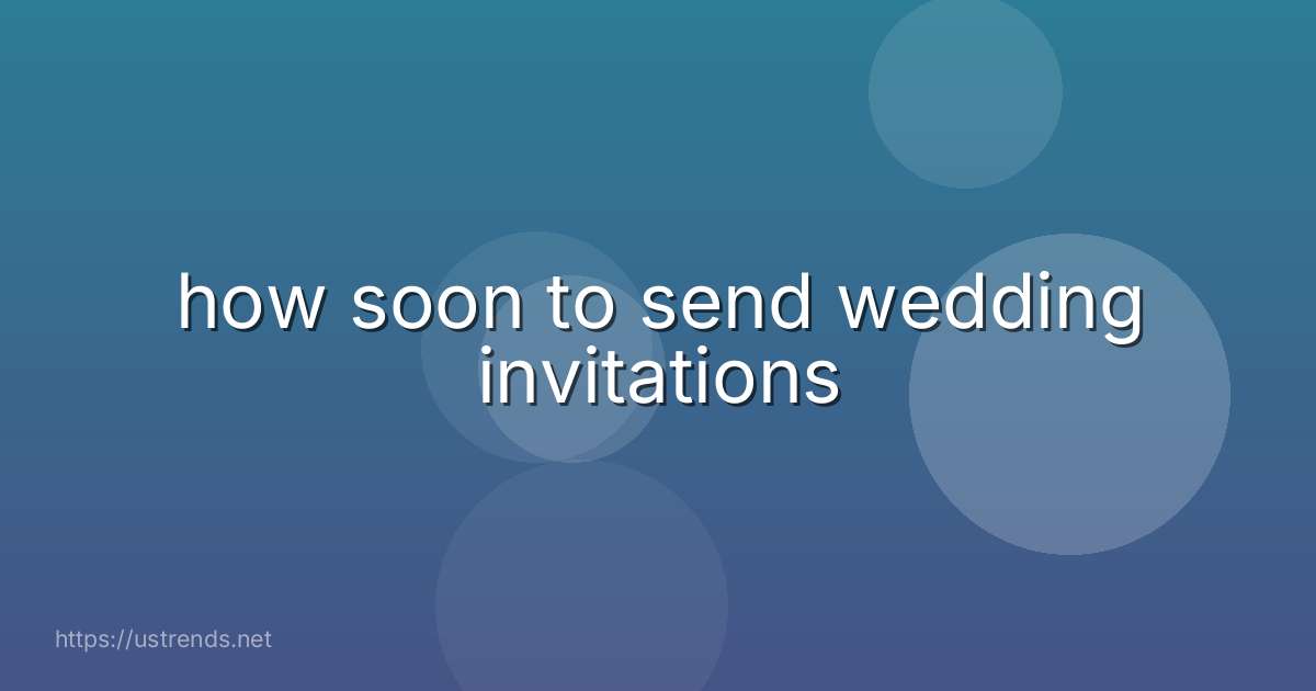 how soon to send wedding invitations