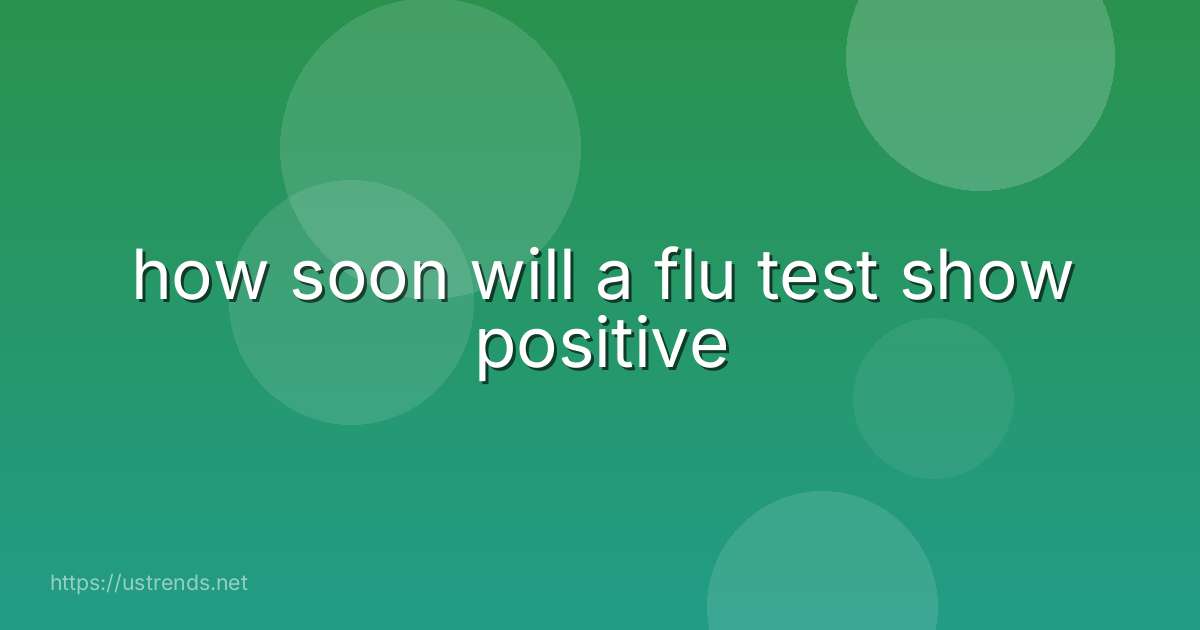 how soon will a flu test show positive