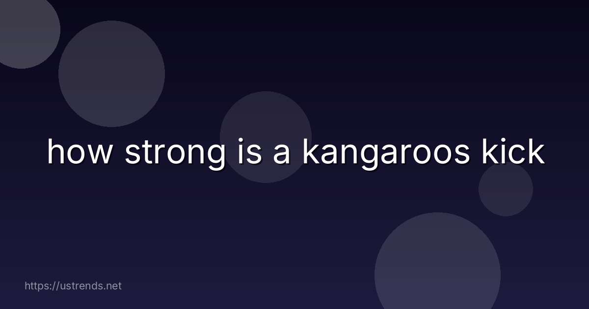 how strong is a kangaroos kick