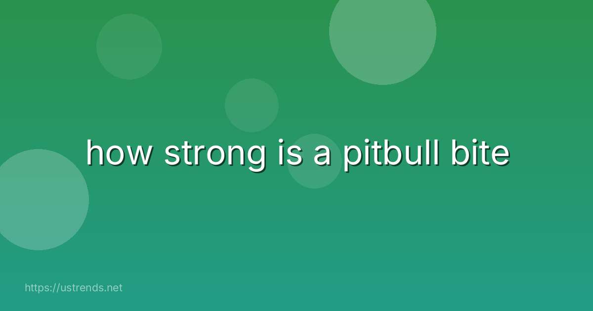 how strong is a pitbull bite