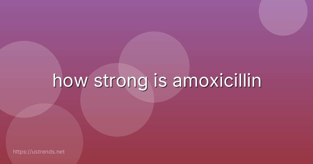 how strong is amoxicillin
