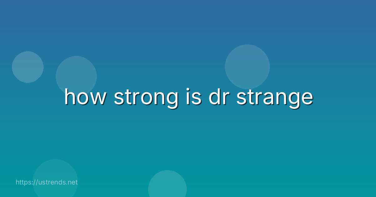 how strong is dr strange