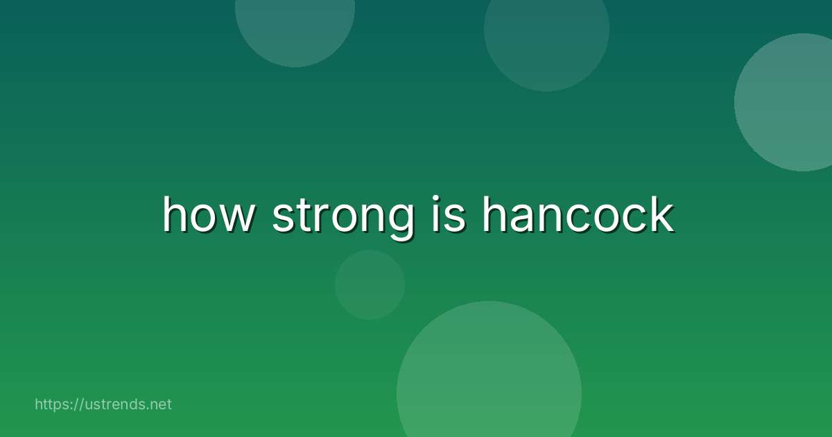 how strong is hancock