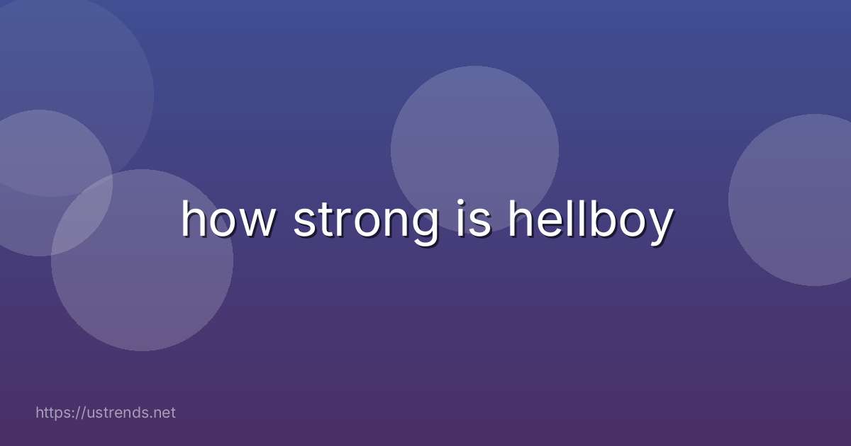 how strong is hellboy