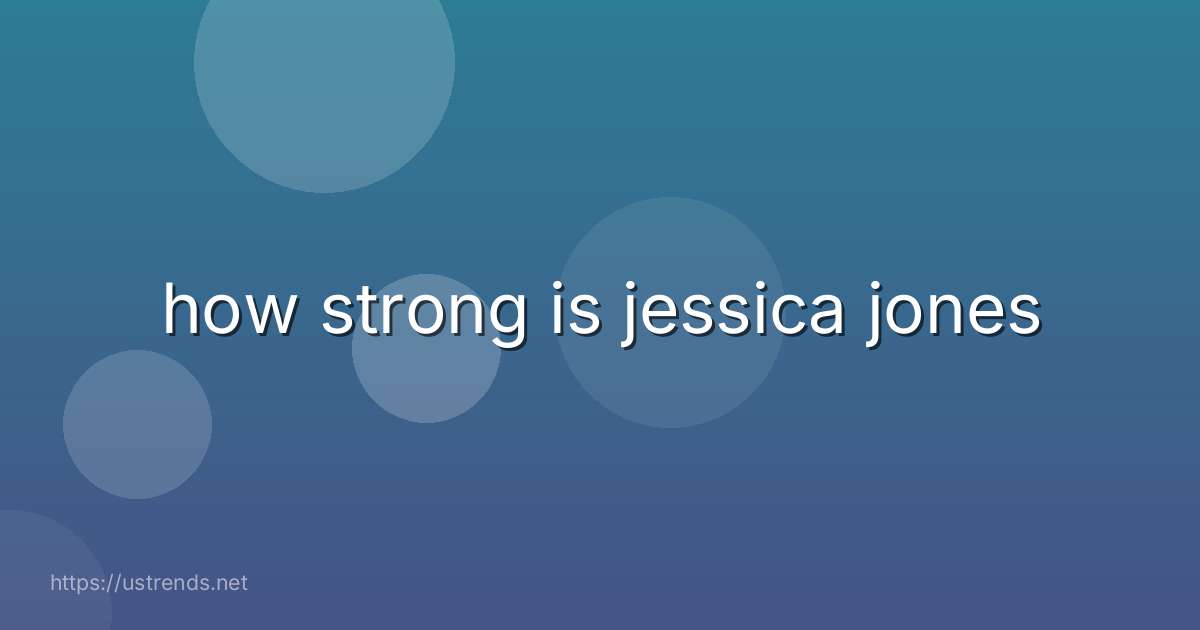 how strong is jessica jones