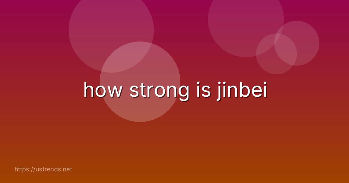 how strong is jinbei
