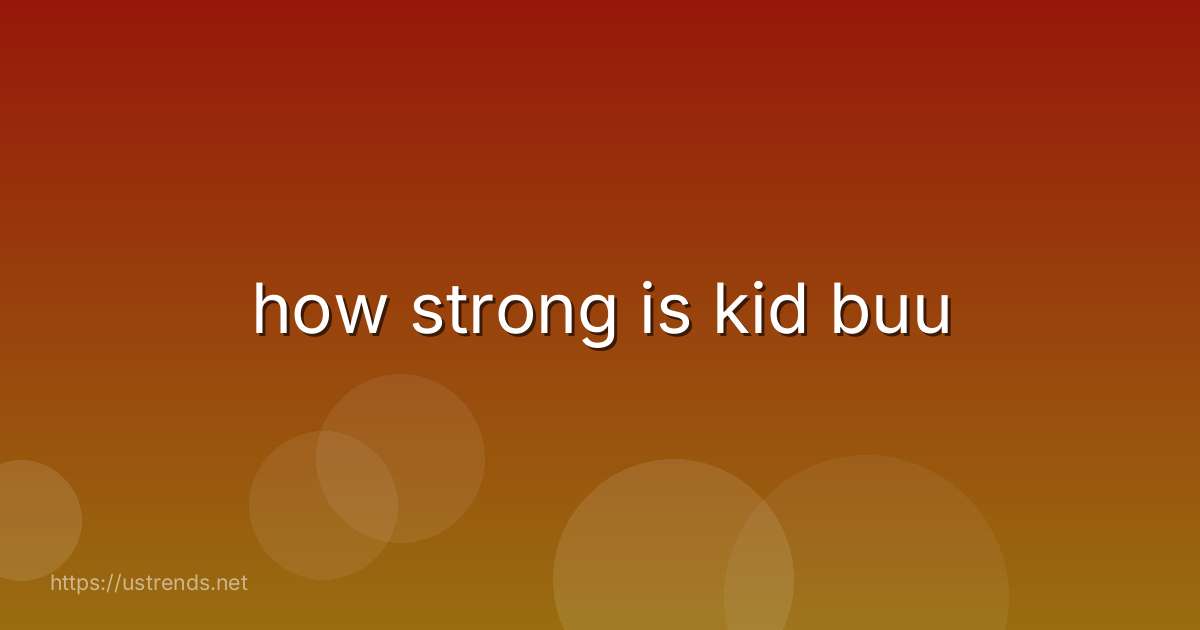how strong is kid buu
