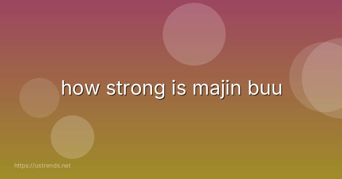 how strong is majin buu