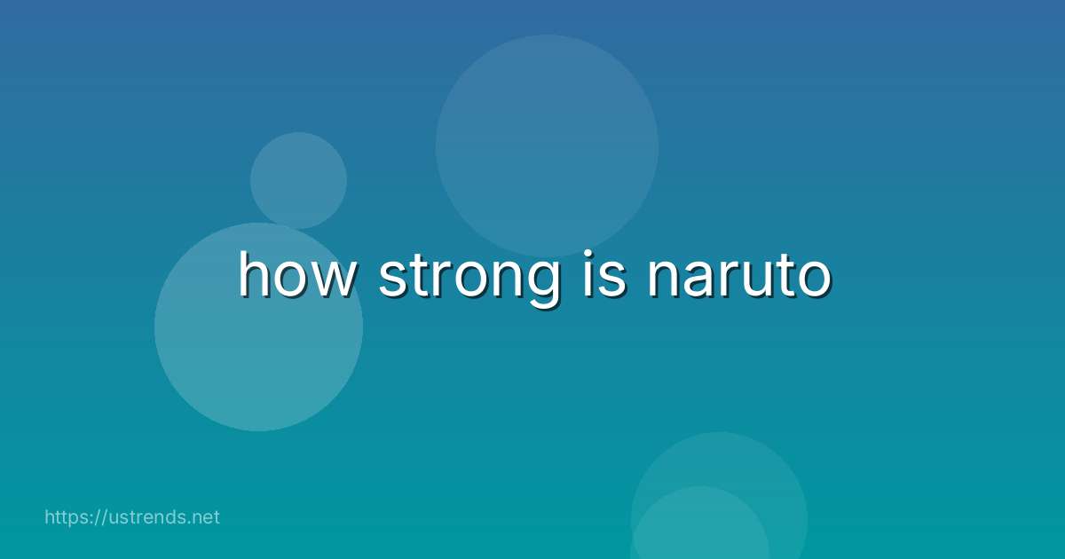 how strong is naruto