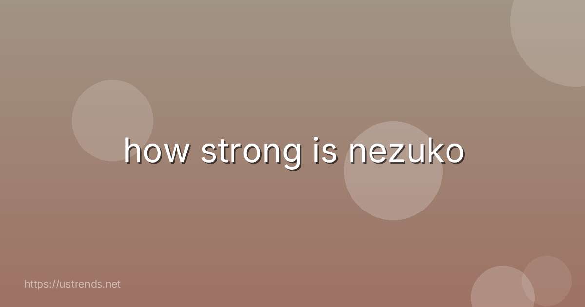 how strong is nezuko