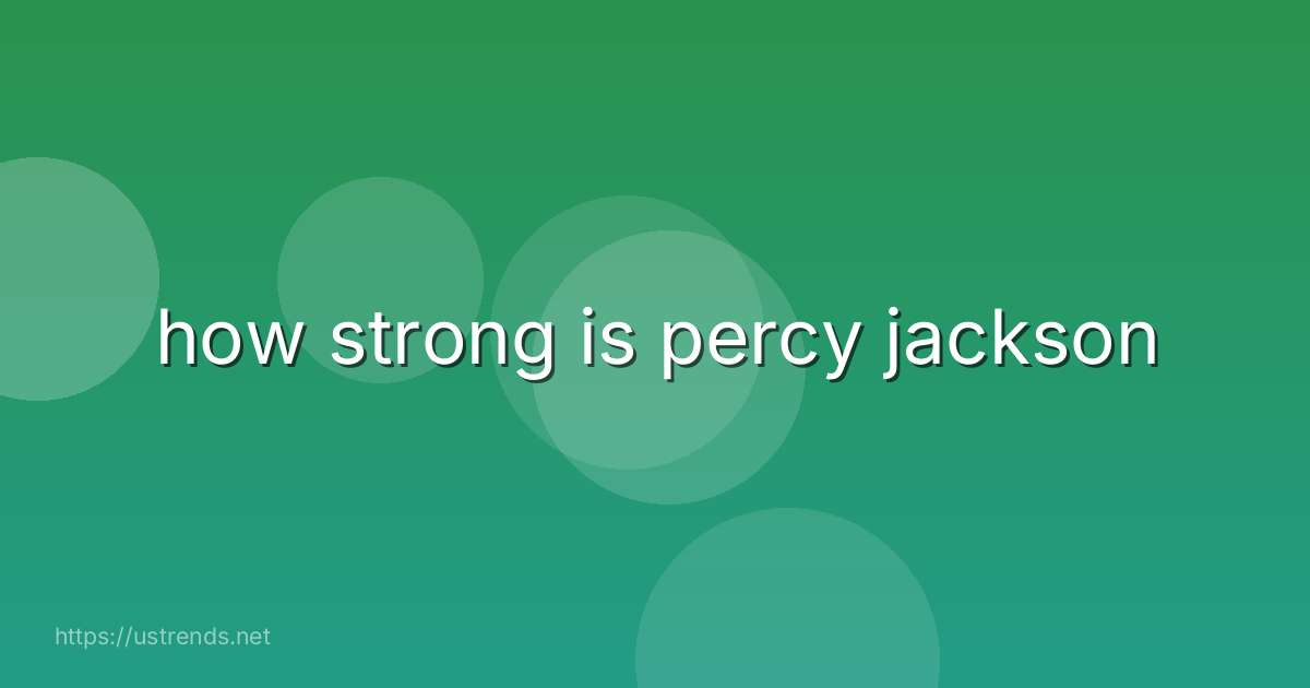 how strong is percy jackson