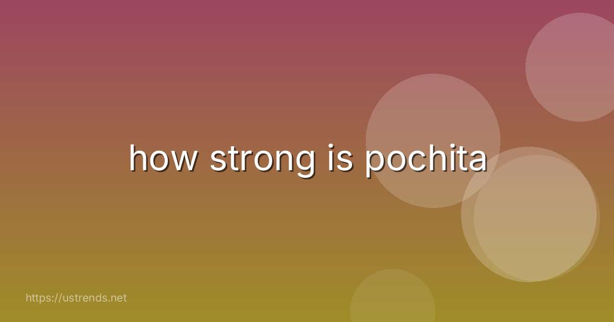 how strong is pochita
