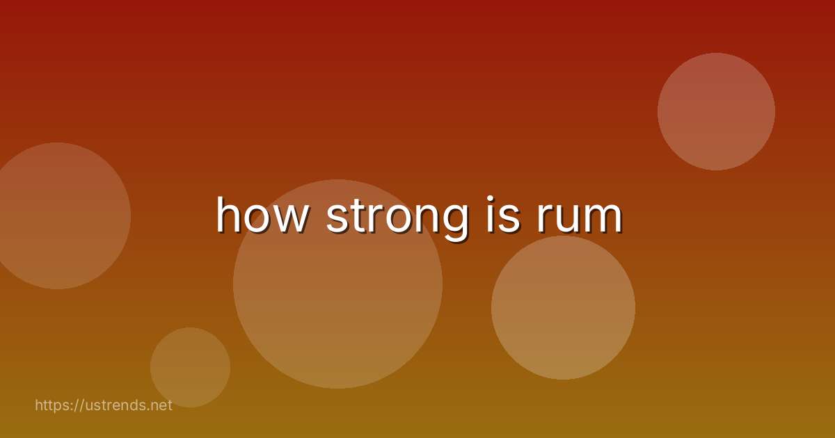 how strong is rum