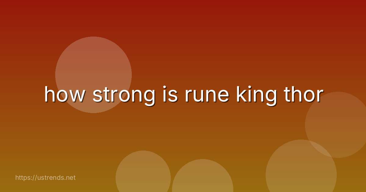 how strong is rune king thor