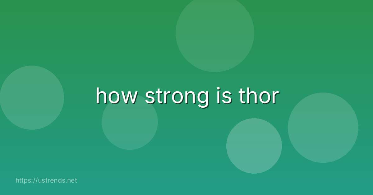 how strong is thor