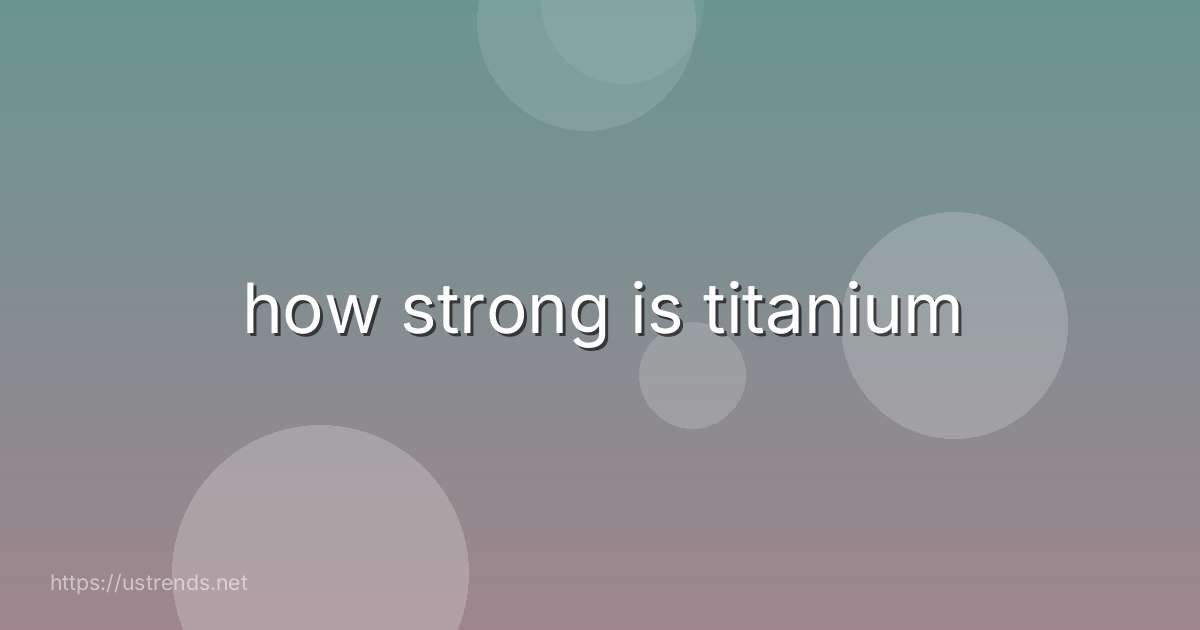 how strong is titanium