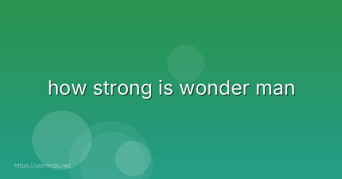 how strong is wonder man