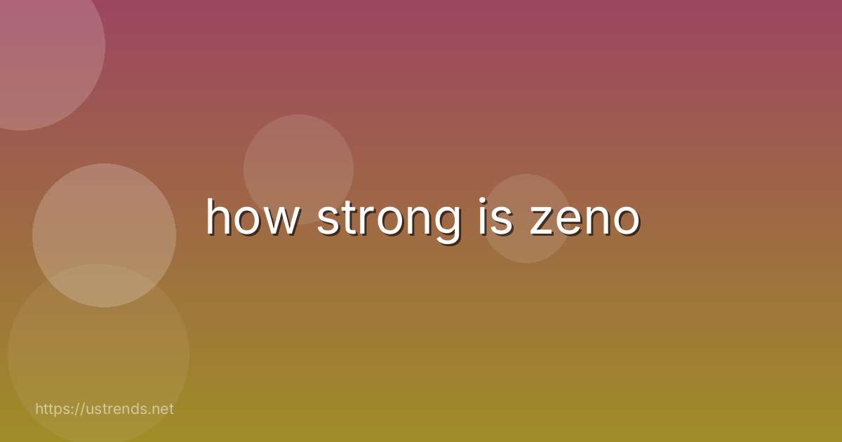 how strong is zeno