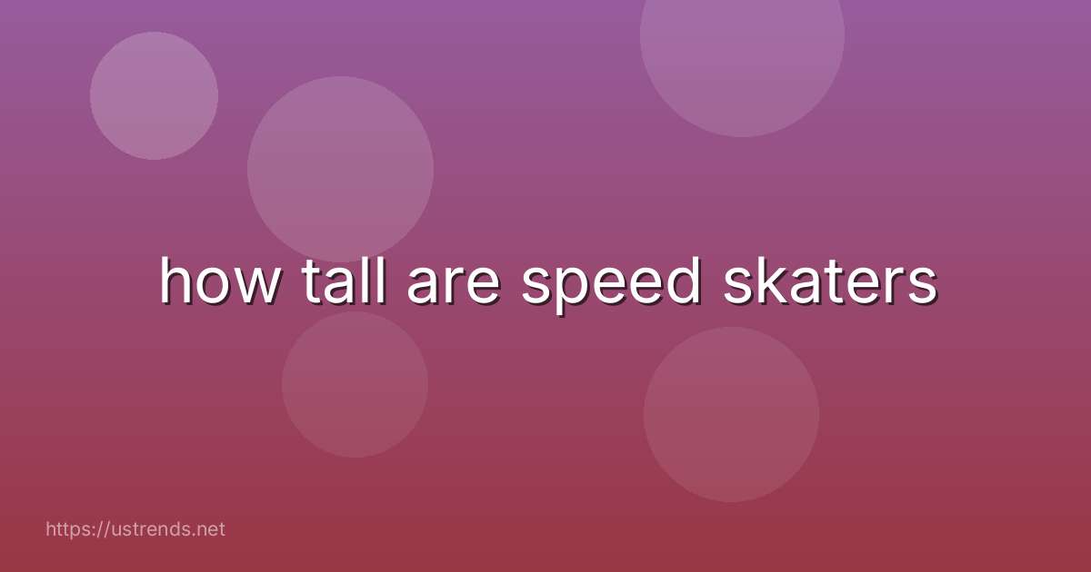 how tall are speed skaters