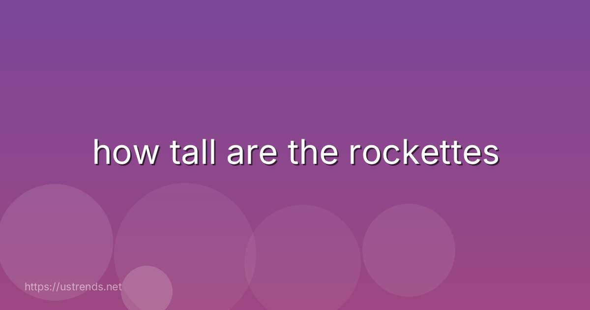 how tall are the rockettes