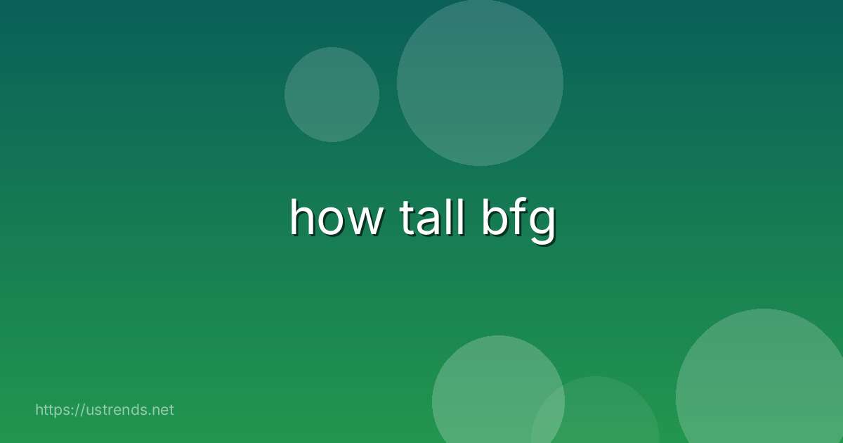how tall bfg