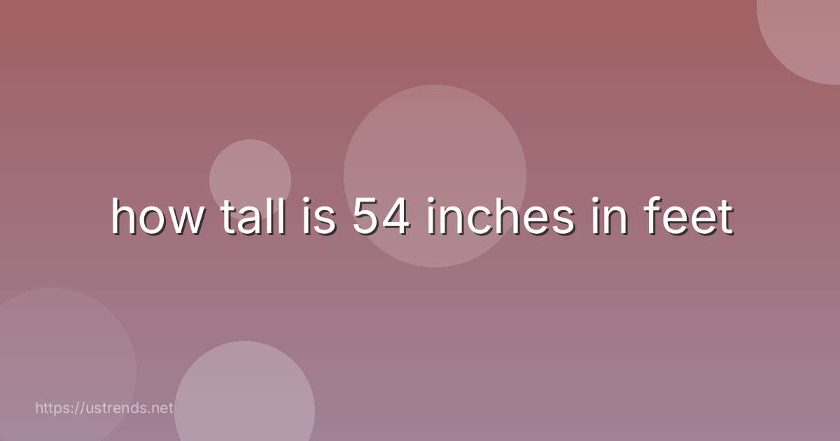 how tall is 54 inches in feet