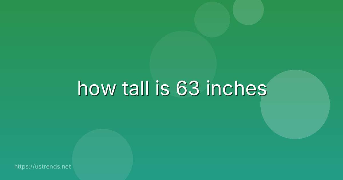 how tall is 63 inches